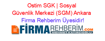 Ostim+SGK+|+Sosyal+Güvenlik+Merkezi+(SGM)+Ankara Firma+Rehberim+Üyesidir!